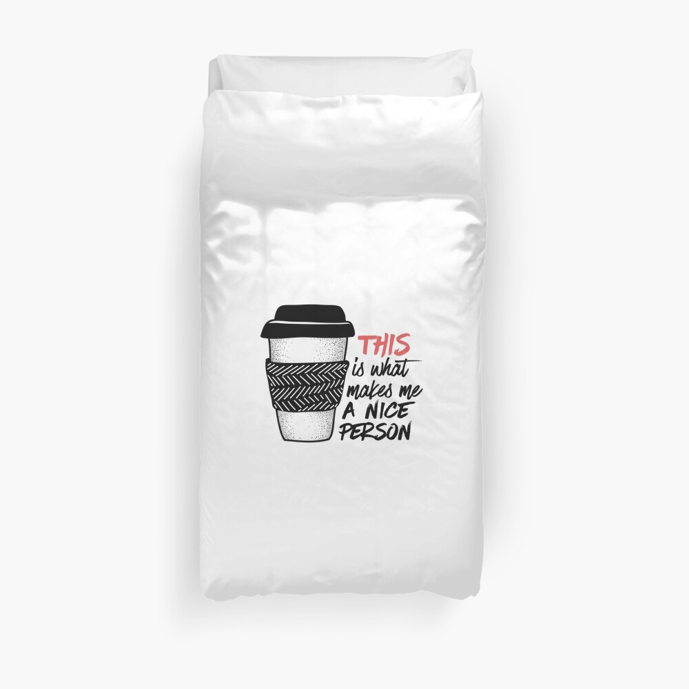 Coffee makes me a nice person Duvet Cover