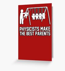 Physicists make great parents! Greeting Card