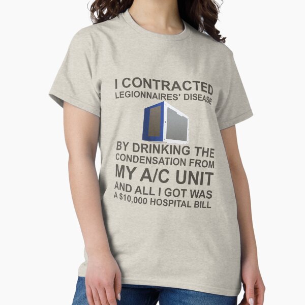 Item preview, I Contracted Legionnaires' Disease By Drinking The Condensation From My A/C Unit And All I Got Was A $10,000 Hospital Bill designed and sold by only1bigboy.