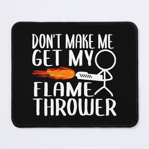 Item preview, Flamethrower, Prop Stick Man Figure Flame Thrower, Don't Make Me Get My Flamethrower designed and sold by Merchking1.