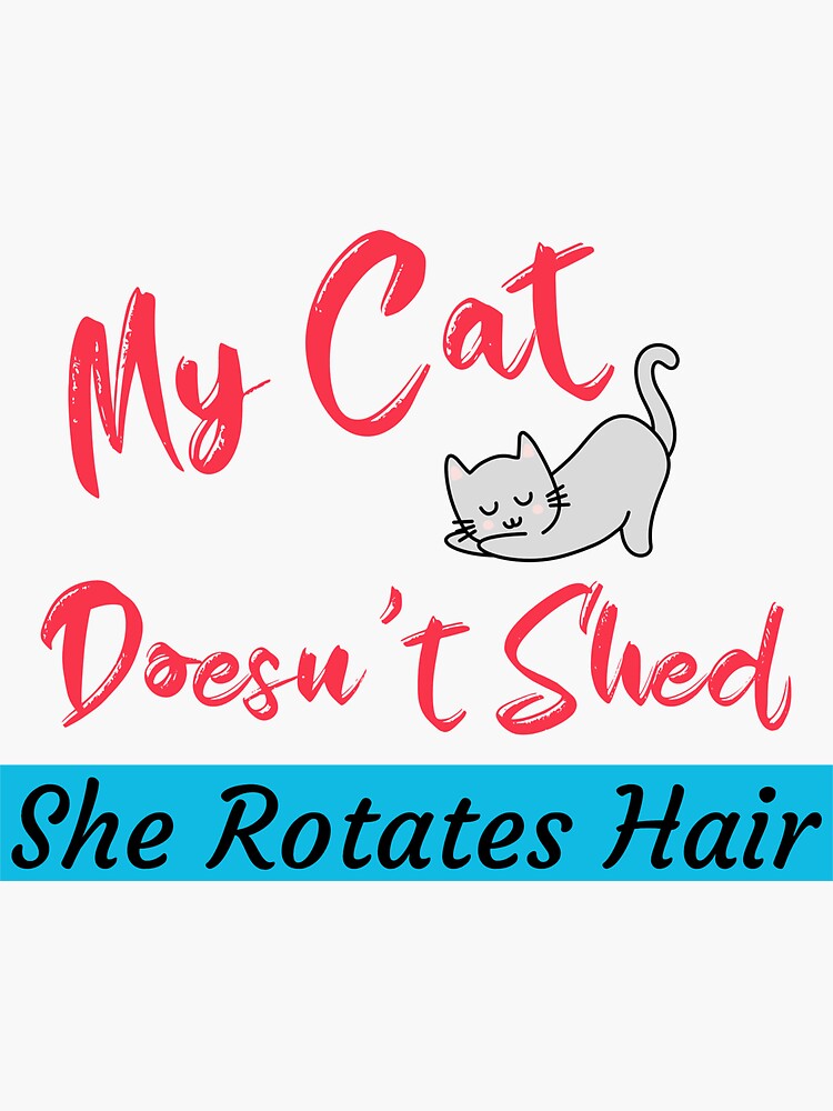"My Cat Doesn't Shed She Rotates Hair" Sticker for Sale by theboytelife