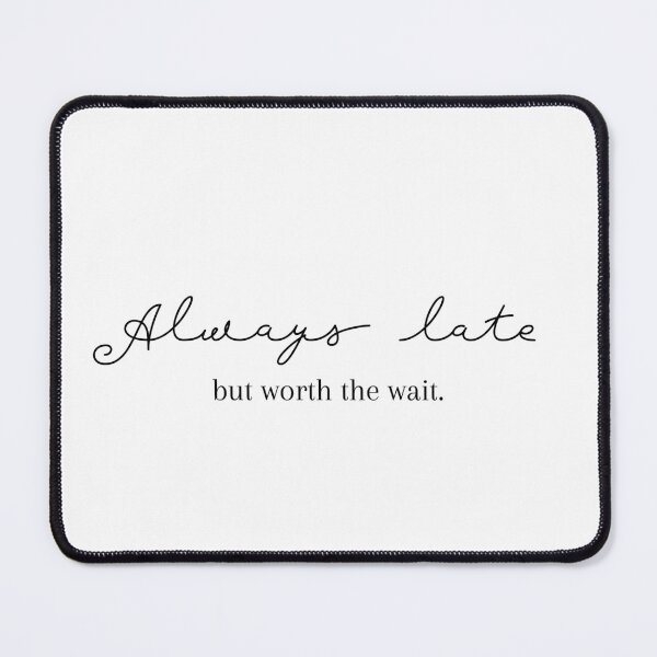 Item preview, Always late but worth the wait - Funny Quote designed and sold by dreamxarena.