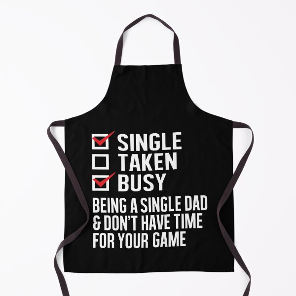 Item preview, Single Taken Busy, Being a Single Dad And Don’t Have Time For Your Game designed and sold by Merchking1.