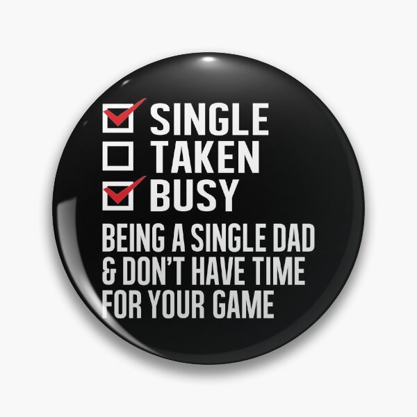 Item preview, Single Taken Busy, Being a Single Dad And Don’t Have Time For Your Game designed and sold by Merchking1.