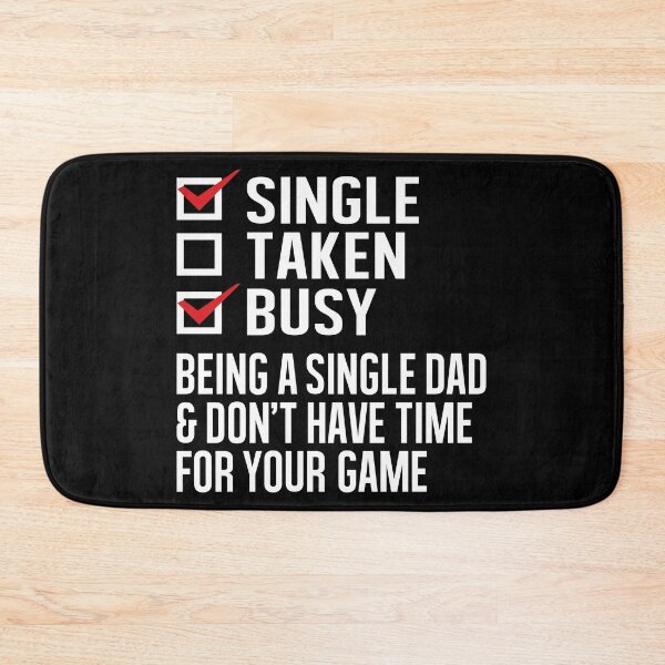 Item preview, Single Taken Busy, Being a Single Dad And Don’t Have Time For Your Game designed and sold by Merchking1.