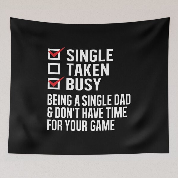 Item preview, Single Taken Busy, Being a Single Dad And Don’t Have Time For Your Game designed and sold by Merchking1.