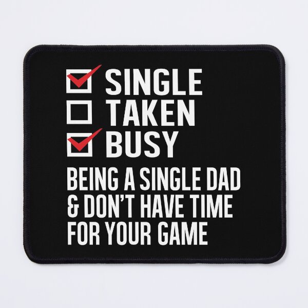 Item preview, Single Taken Busy, Being a Single Dad And Don’t Have Time For Your Game designed and sold by Merchking1.
