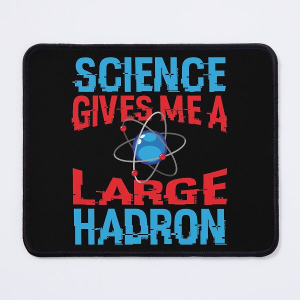 Item preview, Science Gives Me A Large Hadron Adult Humor designed and sold by Merchking1.