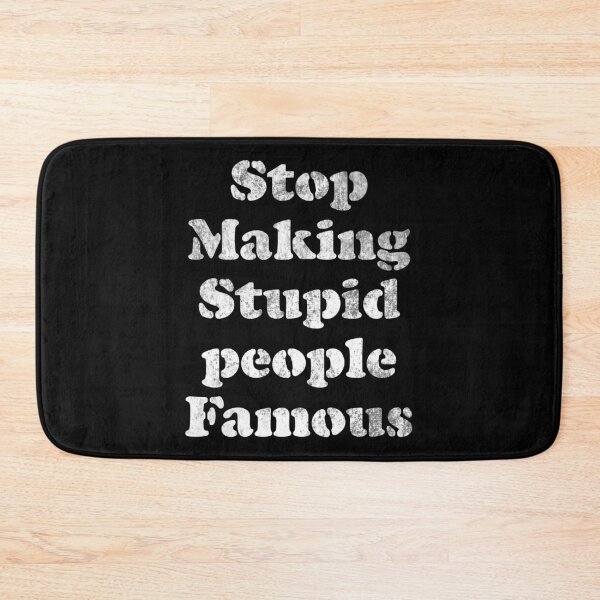 Item preview, Stop Making Stupid People Famous statement tee designed and sold by Merchking1.