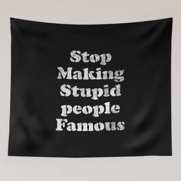 Item preview, Stop Making Stupid People Famous statement tee designed and sold by Merchking1.