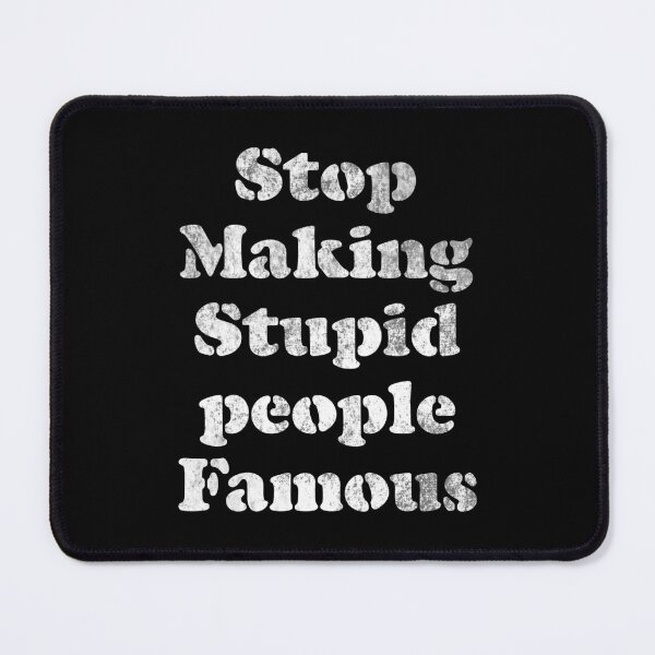 Item preview, Stop Making Stupid People Famous statement tee designed and sold by Merchking1.