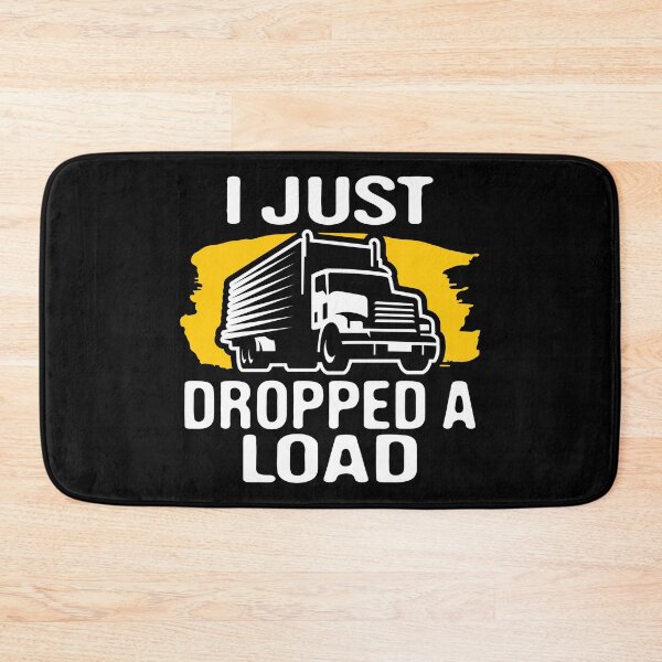 Item preview, Trucker, I Just Dropped A Load, Truck Driver, Fathers Day Funny Trucking Saying, Dropped a Load designed and sold by Merchking1.