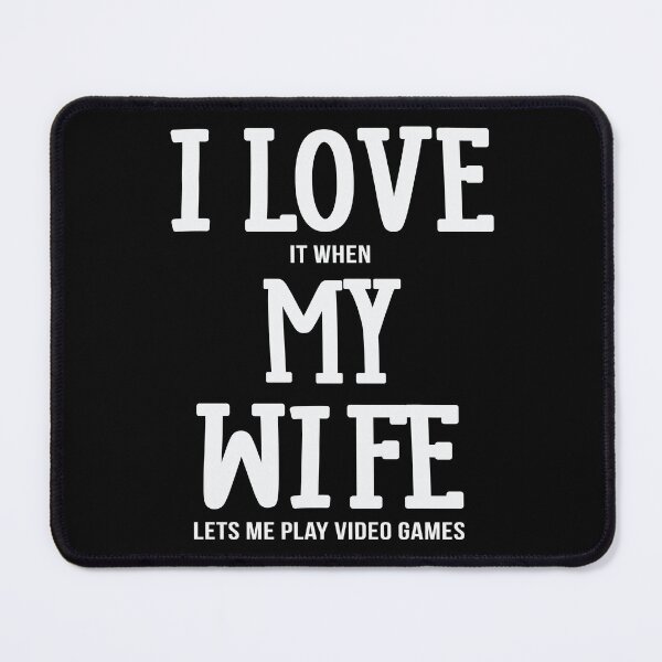 Item preview, I Love It When My Wife Let's Me Play Video Games designed and sold by Merchking1.
