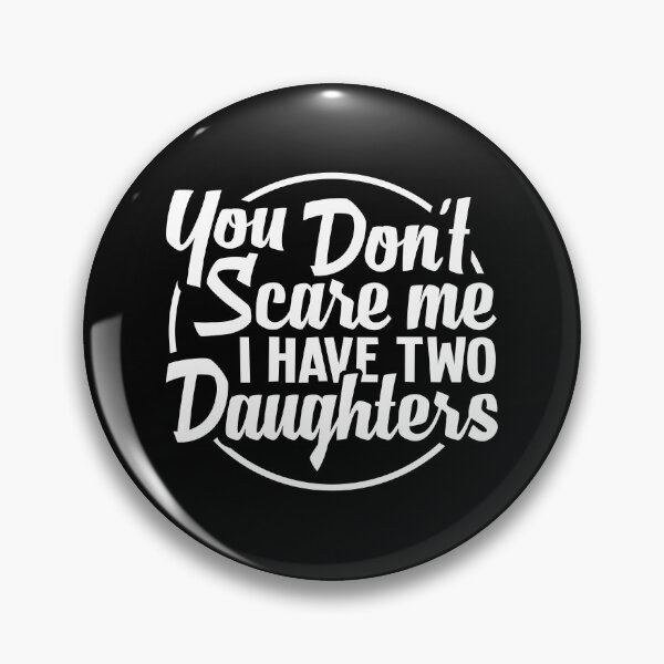 Item preview, You Don't Scare Me I Have 2 Daughters,  Daddys Birthday , Proud Dad on Fathers Day  designed and sold by Merchking1.