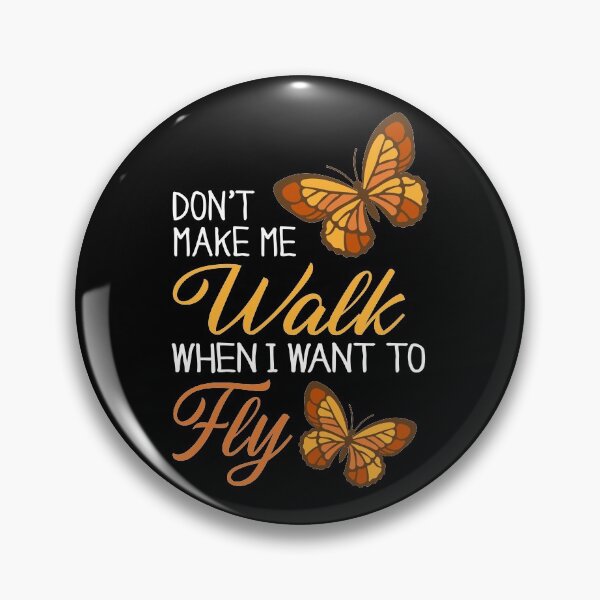 Item preview, Don't Make Me Walk When I Want To Fly, Monarch Butterfly  designed and sold by Merchking1.