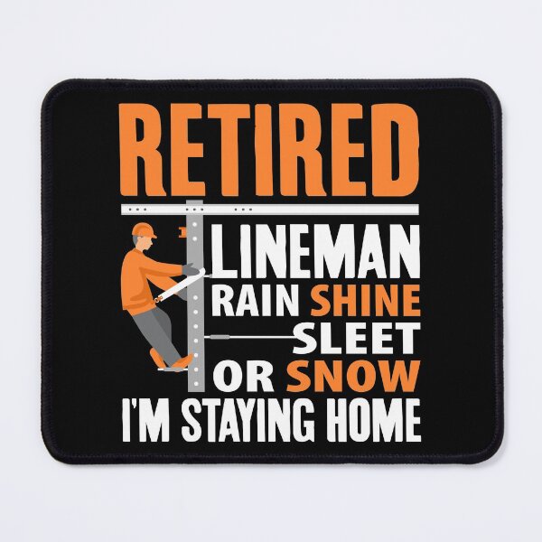 Item preview, Retired Lineman Rain Shine Sleet or Snow I'm Staying Home, Funny Retirement  designed and sold by Merchking1.