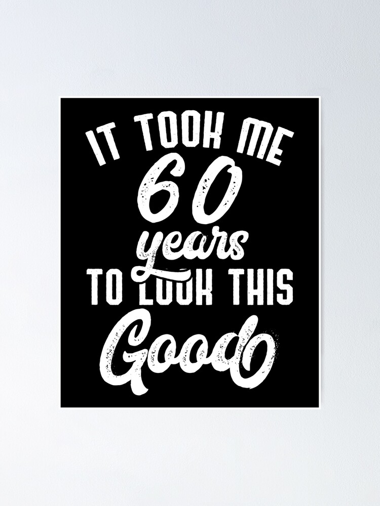 "It Took Me 60 Years To Look This Good 60th Birthday, Happy Funny Sixty