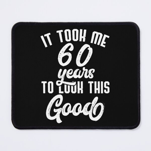 Item preview, It Took Me 60 Years To Look This Good 60th Birthday,  Happy Funny Sixty, Blessed With This Age  designed and sold by Merchking1.