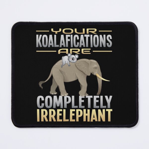Item preview, Your Koalafications Are Completely Irrelephant, Funny Koala Elephant Pun designed and sold by Merchking1.