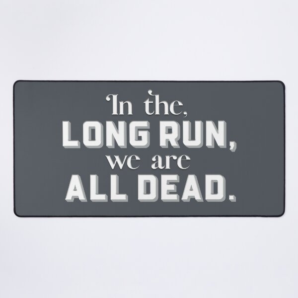 Item preview, In the long run, we are all dead (Charcoal Gray) designed and sold by squishyrainbow.