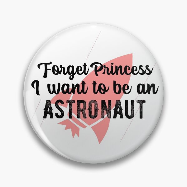 Item preview, Forget Princess I want to be an Astronaut designed and sold by notasimp.