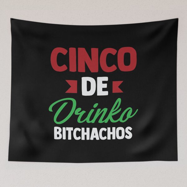 Item preview, Cinco De Drinko Bitchachos designed and sold by Merchking1.