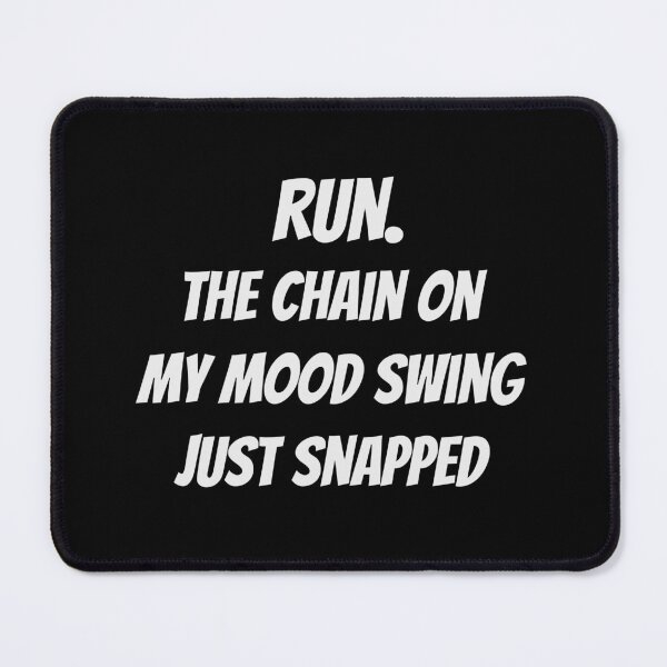 Item preview, The chain on my mood swing just snapped run designed and sold by PF-creations.