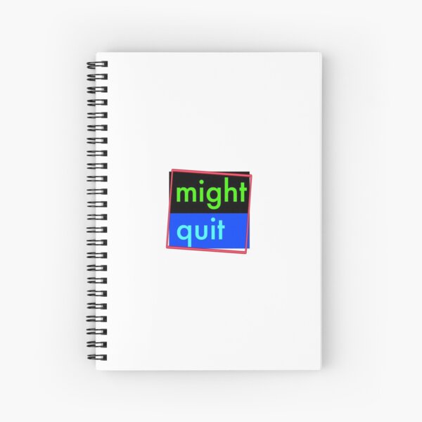 Bil wurtz "might quit" Spiral Notebook