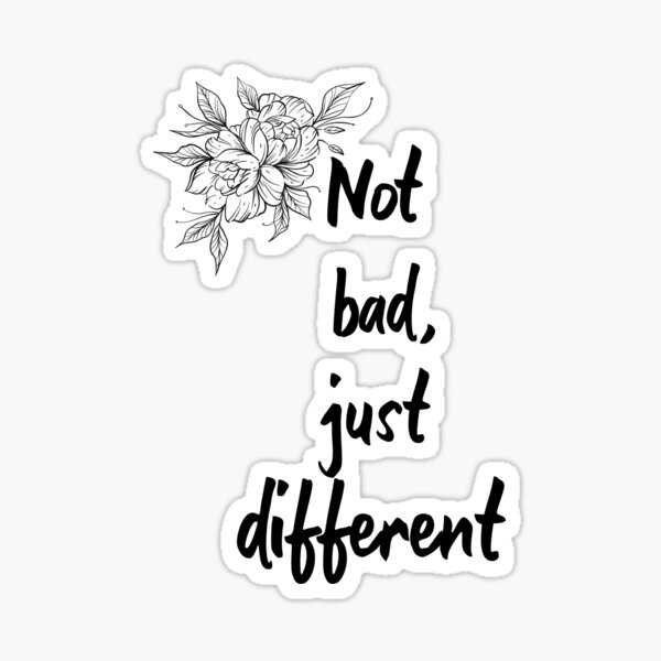 Not Bad Just Different Text Design Sticker For Sale By Homesvilleart Redbubble 7094