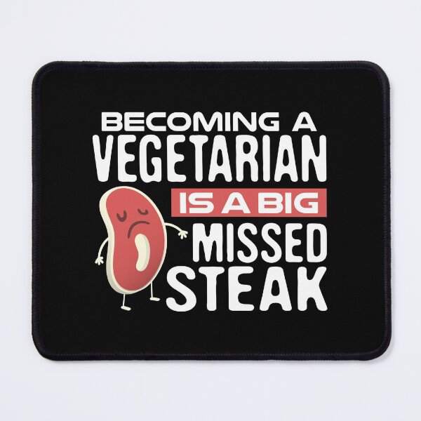 Item preview, Being a Vegetarian is a Big Missed Steak, Foodie Vegan Pun Meat Lover Anti Vegan Food Humor designed and sold by Merchking1.