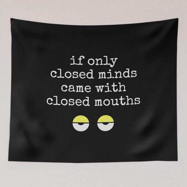 Item preview, If Only Closed Minds Came With Closed Mouths designed and sold by PF-creations.