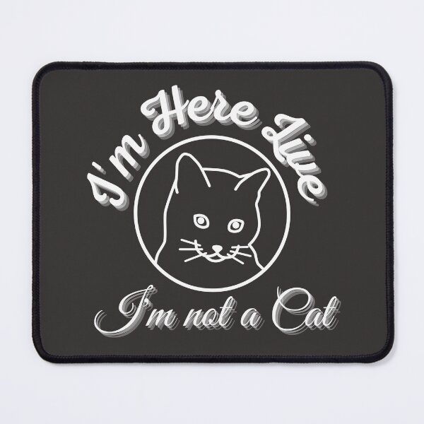 Item preview, I'm Here Live I'm Not A Cat designed and sold by omeca.