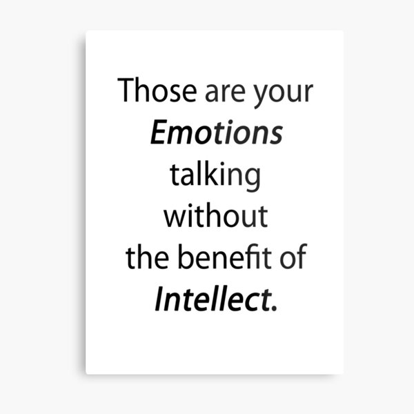 Those are your emotions, without the benefit of intellect. Metal Print