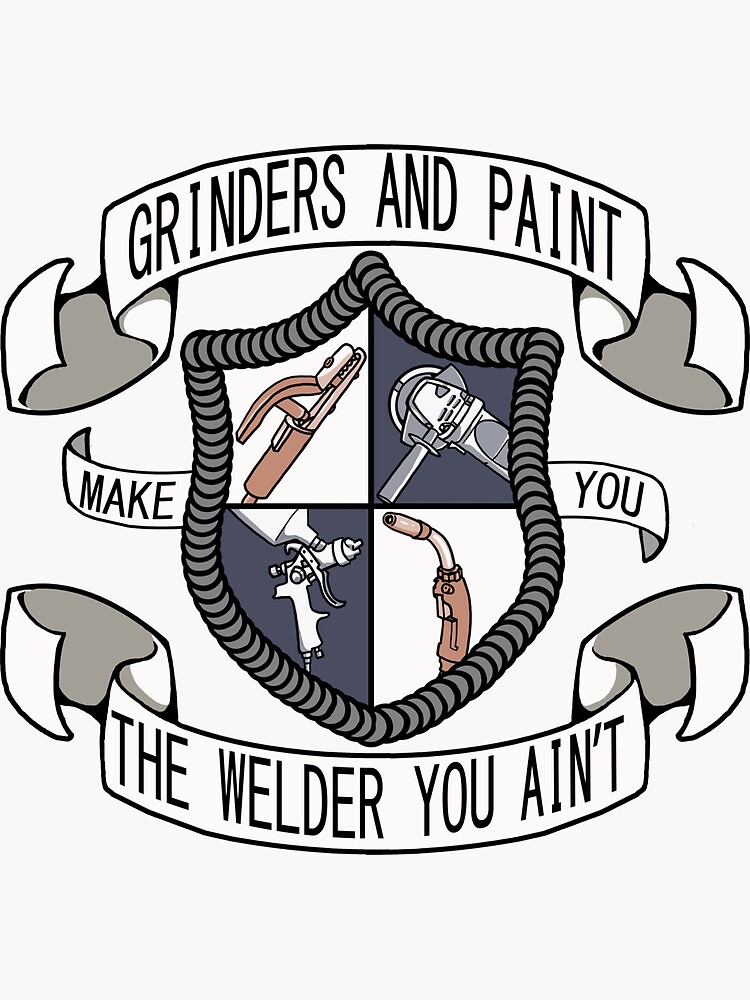 "Grinders and Paint Make You The Welder You Ain't" Sticker by nohlyku