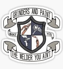 Grinders and Paint Make You The Welder You Ain't Sticker
