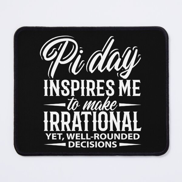 Item preview, Pi Day Inspires Me To Make Irrational Yet Well-rounded Decisions Nerd Math designed and sold by Merchking1.