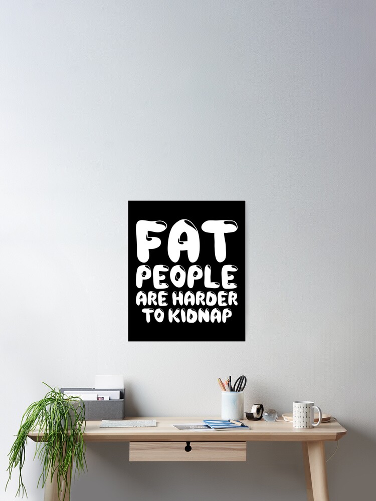 Fat People Are Harder To Kidnap T-Shirt - Body & Weight Loss