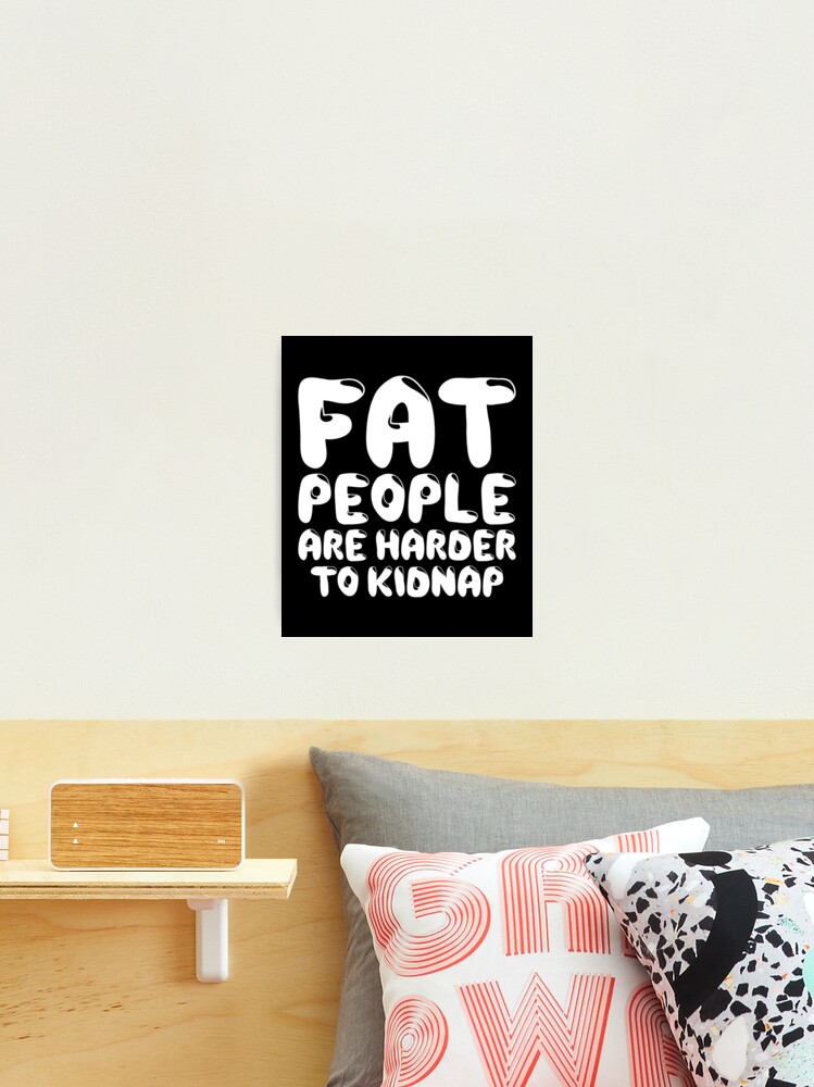 Fat People Are Harder To Kidnap T-Shirt - Body & Weight Loss