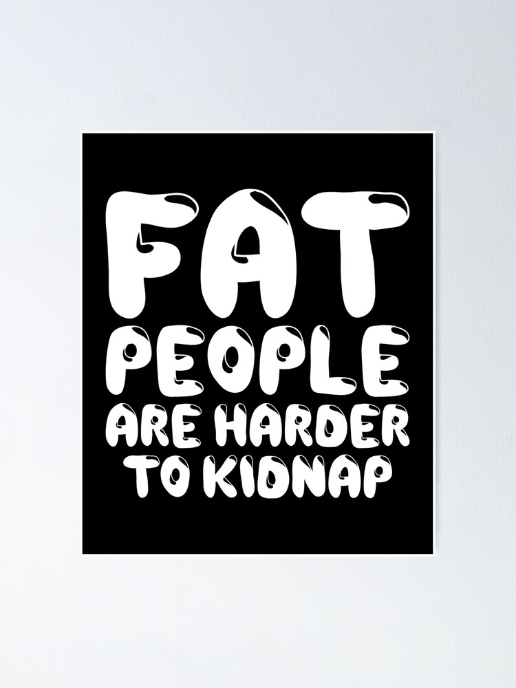 Fat People Are Harder To Kidnap T-Shirt - Body & Weight Loss