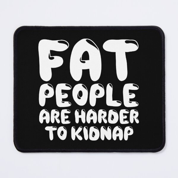 Item preview, Fat People Are Harder To Kidnap, Body & Weight Loss Motivation, Funny Gym Weight Loss Foodie designed and sold by Merchking1.