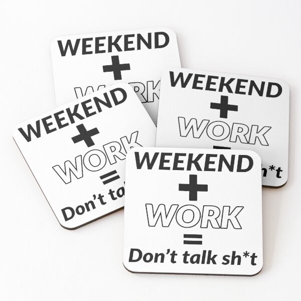 Item preview, WEEKEND + WORK = DON'T TALK SHIT - WORKING QUOTES designed and sold by GaterStitch.