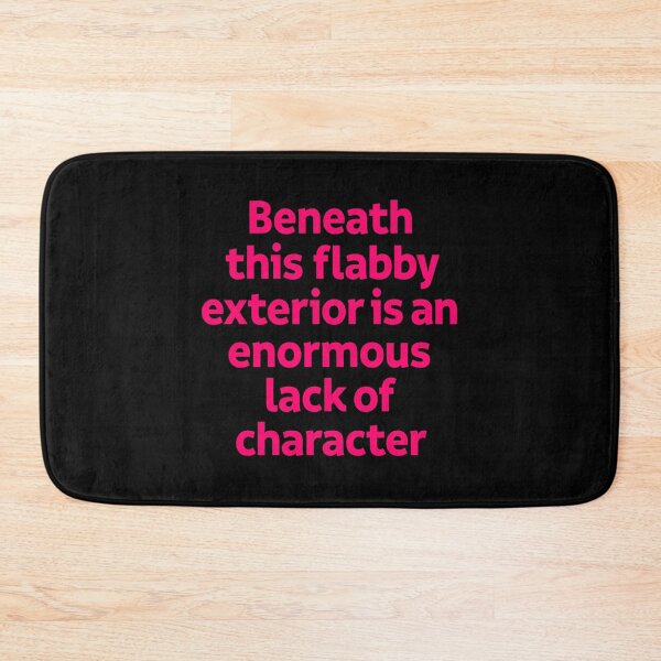 Item preview, Beneath this flabby exterior is an enormous lack of character. v.5 designed and sold by x1brett.