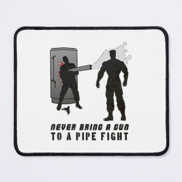 Item preview, Never Bring a Gun to a Pipe Fight designed and sold by greal198.