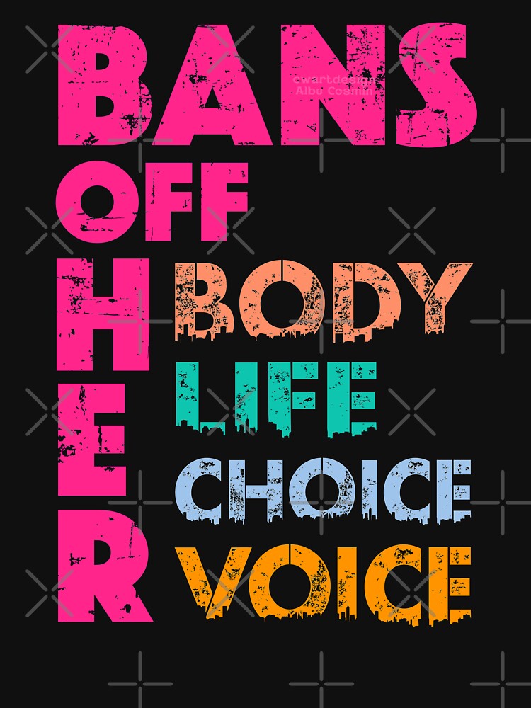 Bans OFF Her Body Her Life Her Choice Her Voice by CWartDesign