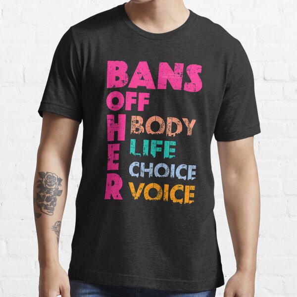 Bans OFF Her Body Her Life Her Choice Her Voice Essential T-Shirt