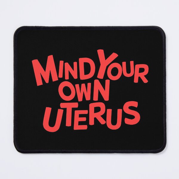 Item preview, MIND YOUR OWN UTERUS designed and sold by yennyz.