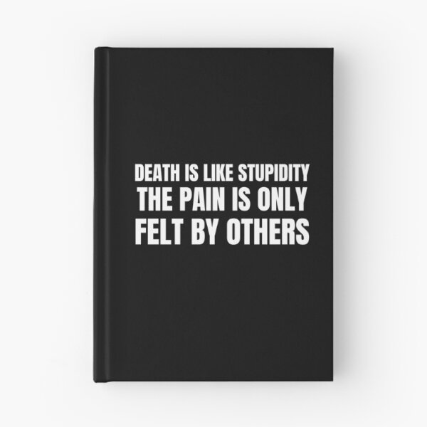 Item preview, Death Is Like Stupidity The Pain Is Only Felt By Others designed and sold by RGRamsey.