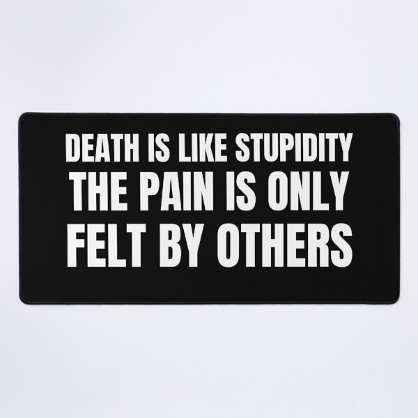 Item preview, Death Is Like Stupidity The Pain Is Only Felt By Others designed and sold by RGRamsey.