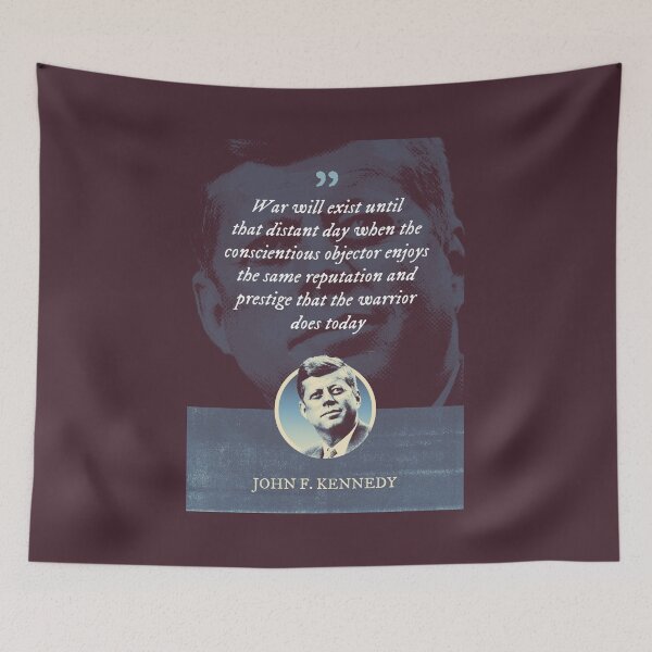 Item preview, John F. Kennedy - War will exist until that distant day when the conscientious objector enjoys the same reputation and prestige that the warrior does today designed and sold by Syahrasi.