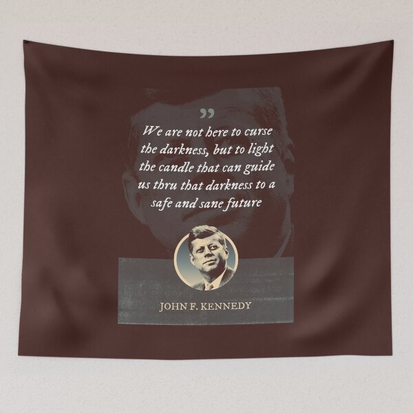 Item preview, John F. Kennedy - We are not here to curse the darkness, but to light the candle that can guide us thru that darkness to a safe and sane future designed and sold by Syahrasi.